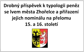 Drobný příspěvek k typologii peněz se lvem města Zhořelce na přelomu 15. a 16. století a přiřazení jejich nominálu